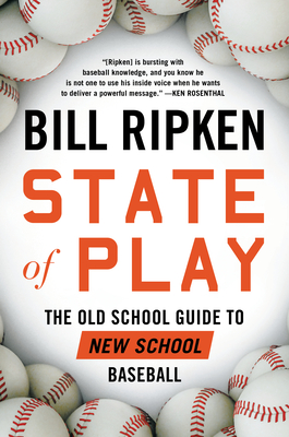 State of Play: The Old School Guide to New School Baseball - Ripken, Bill