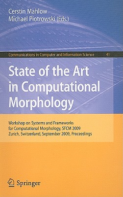 State of the Art in Computational Morphology: Workshop on Systems and Frameworks for Computational Morphology, Sfcm 2009, Zurich, Switzerland, September 4, 2009, Proceedings - Mahlow, Cerstin (Editor), and Piotrowski, Michael (Editor)
