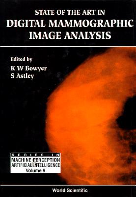 State of the Art in Digital Mammographic Image Analysis - Astley, Sue (Editor), and Bowyer, Kevin (Editor)