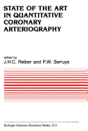 State of the Art in Quantitative Coronary Arteriography - Reiber, Johan H. C. (Editor), and Serruys, P.W. (Editor)