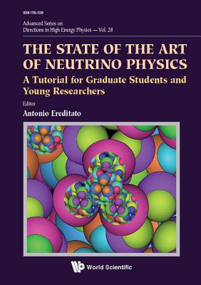 State Of The Art Of Neutrino Physics, The: A Tutorial For Graduate Students And Young Researchers - Ereditato, Antonio (Editor)