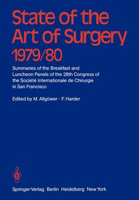 State of the Art of Surgery 1979/80: Summaries of the Breakfast and Luncheon Panels of the 28th Congress of the Socit Internationale de Chiurgie in San Francisco - Allgwer, M (Editor), and Harder, F (Editor)