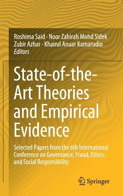 State-Of-The-Art Theories and Empirical Evidence: Selected Papers from the 6th International Conference on Governance, Fraud, Ethics, and Social Responsibility - Said, Roshima (Editor), and Mohd Sidek, Noor Zahirah (Editor), and Azhar, Zubir (Editor)