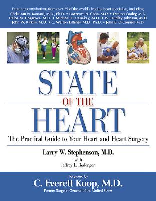 State of the Heart: The Practical Guide to Your Heart and Heart Surgery - Stephenson, Larry W, Dr., and Rodengen, Jeffrey L, and Koop, C Everett, M.D., SC.D.