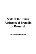 State of the Union Addresses of Franklin D. Roosevelt - Roosevelt, Franklin D, Jr.