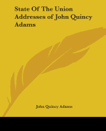 State Of The Union Addresses of John Quincy Adams