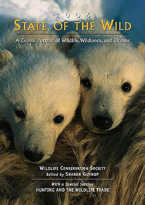 State of the Wild: A Global Portrait of Wildlife, Wildlands, and Oceans Volume 1 - Guynup, Sharon (Editor), and Redford, Kent H (Foreword by)