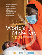 State of the world's midwifery 2021: building a health workforce to meet the needs of women, newborns and adolescents everywhere