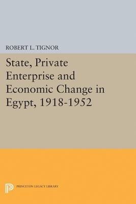 State, Private Enterprise and Economic Change in Egypt, 1918-1952 - Tignor, Robert L