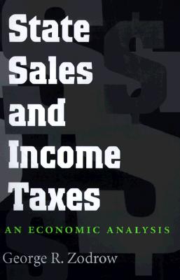 State Sales and Income Taxes: An Economic Analysis - Zodrow, George R