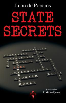 State Secrets: A Documentation of the Secret Revolutionary Mainspring Governing Anglo-American Politics - De Poncins, Leon