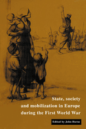 State, Society and Mobilization in Europe During the First World War