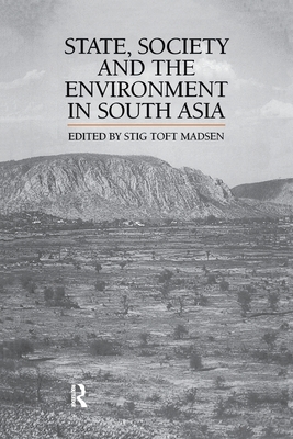 State, Society and the Environment in South Asia - Madsen, Stig Toft