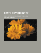 State Sovereignty: And a Certain Dissolution of the Union