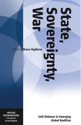 State, Sovereignty, War: Civil Violence in Emerging Global Realities - Kapferer, Bruce (Editor)