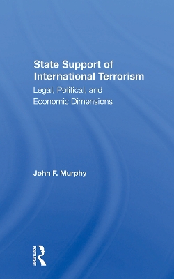 State Support of International Terrorism: Legal, Political, and Economic Dimensions - Murphy, John F