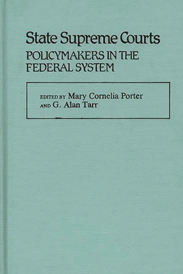State Supreme Courts: Policymakers in the Federal System - Porter, Mary, and Tarr, G Alan