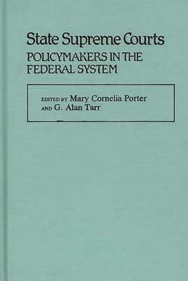 State Supreme Courts: Policymakers in the Federal System - Porter, Mary Cornelia, and Tarr, G Alan (Editor)