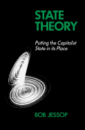State Theory: Putting the Capitalist State in Its Place
