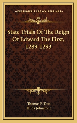 State Trials of the Reign of Edward the First, 1289-1293 - Tout, Thomas Frederick