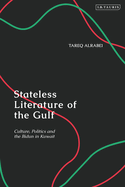 Stateless Literature of the Gulf: Culture, Politics and the Bidun in Kuwait