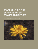 Statement of the Services of Sir Stamford Raffles