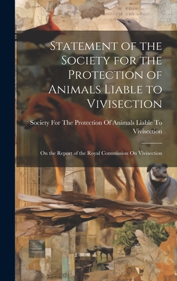 Statement of the Society for the Protection of Animals Liable to Vivisection: On the Report of the Royal Commission On Vivisection - Society for the Protection of Animals (Creator)