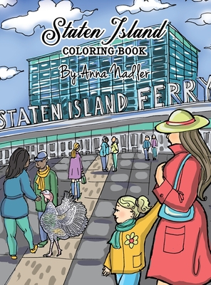 Staten Island Coloring Book: 23 Famous Staten Island Sites for You to Color While You Learn about Their History - Nadler, Anna