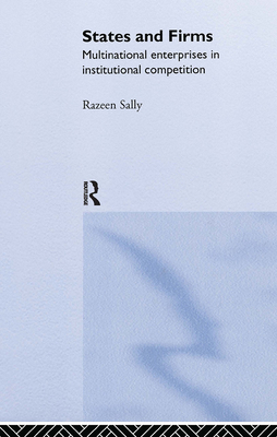 States and Firms: Multinational Enterprises in Institutional Competition - Sally, Razeen