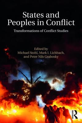 States and Peoples in Conflict: Transformations of Conflict Studies - Stohl, Michael, Dr. (Editor), and Lichbach, Mark I (Editor), and Grabosky, Peter (Editor)