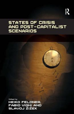 States of Crisis and Post-Capitalist Scenarios - Feldner, Heiko, and Vighi, Fabio