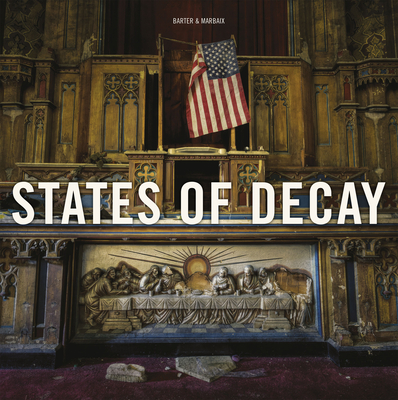 States of Decay: Urbex New York & Americas Forgotten North East - Marbaix, Daniel (Photographer)