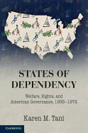 States of Dependency: Welfare, Rights, and American Governance, 1935-1972