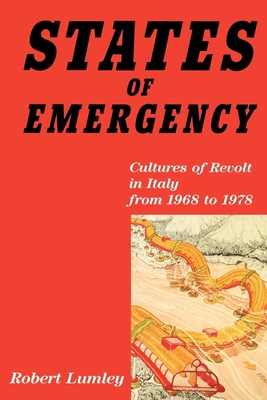States of Emergency: Cultures of Revolt in Italy from 1968 to 1978 - Lumley, Robert