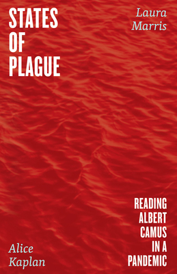States of Plague: Reading Albert Camus in a Pandemic - Kaplan, Alice, and Marris, Laura