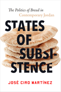 States of Subsistence: The Politics of Bread in Contemporary Jordan