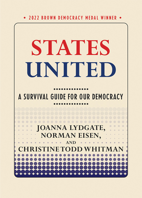 States United: A Survival Guide for Our Democracy - Lydgate, Joanna, and Eisen, Norman, and Whitman, Christine Todd