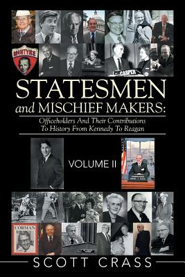 Statesmen and Mischief Makers: Officeholders and Their Contributions to History from Kennedy to Reagan - Crass, Scott