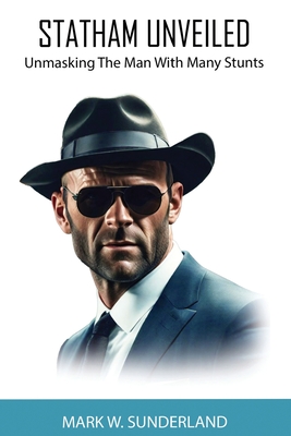 Statham Unveiled: Unmasking the man with many stunts - W Sunderland, Mark