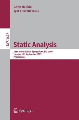 Static Analysis: 12th International Symposium, SAS 2005, London, Uk, September 7-9, 2005, Proceedings - Hankin, Chris (Editor), and Siveroni, Igor (Editor)