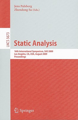Static Analysis: 16th International Symposium, SAS 2009, Los Angeles, Ca, Usa, August 9-11, 2009, Proceedings - Palsberg, Jens (Editor), and Su, Zhendong (Editor)