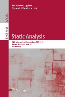 Static Analysis: 20th International Symposium, SAS 2013, Seattle, WA, USA, June 20-22, 2012, Proceedings - Logozzo, Francesco (Editor), and Fhndrich, Manuel (Editor)