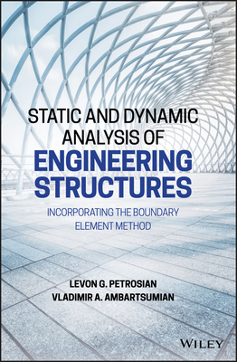 Static and Dynamic Analysis of Engineering Structures: Incorporating the Boundary Element Method - Petrosian, Levon G., and Ambartsumian, Vladimir A.