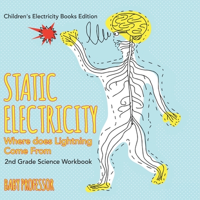 Static Electricity (Where does Lightning Come From): 2nd Grade Science Workbook Children's Electricity Books Edition - Baby Professor