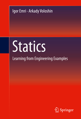 Statics: Learning from Engineering Examples - Emri, Igor, and Voloshin, Arkady