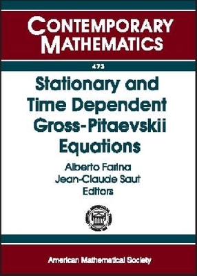Stationary and Time Dependent Gross-Pitaevskii Equations: Wolfgang Pauli Institute 2006 Thematic Program, January-December 2006, Vienna, Austria - Wolfgang Pauli Institute, and Wolfgang Pauli Institute Thematic Program (2006 Vienna, Austria)