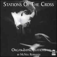 Stations of the Cross: Organ Improvisations by McNeil Robinson - McNeil Robinson (organ)
