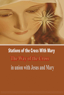 Stations of the Cross with Mary: : The Way of the Cross-in Union with Jesus and Mary