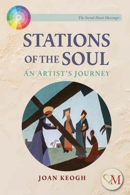 Stations of the Soul: An Artist's Journey - Keogh, Joan