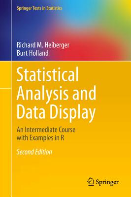 Statistical Analysis and Data Display: An Intermediate Course with Examples in R - Heiberger, Richard M, and Holland, Burt